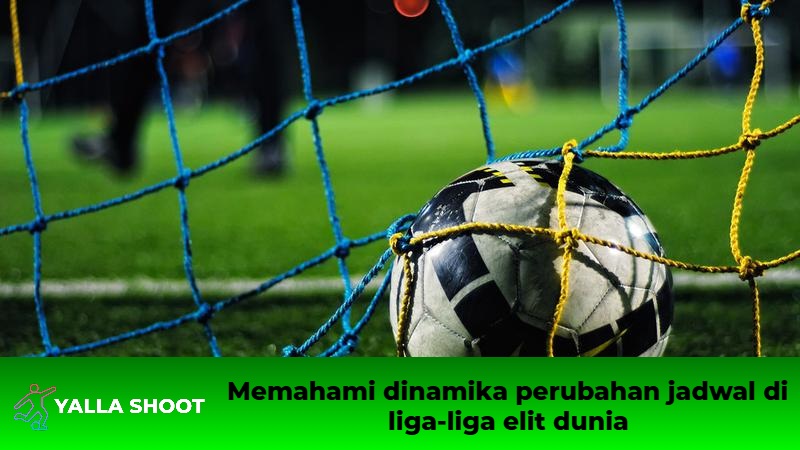 Memahami dinamika perubahan jadwal di liga-liga elit dunia Memahami dinamika perubahan jadwal di liga-liga elit dunia