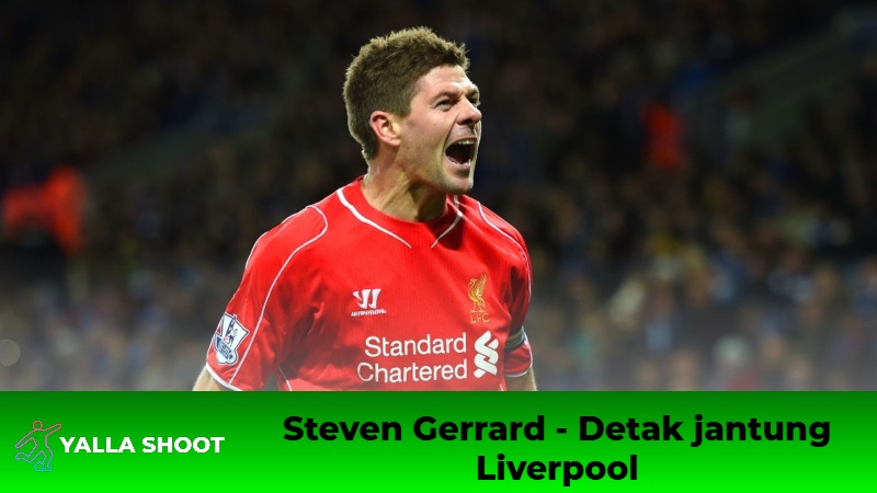 Steven Gerrard - Detak jantung Liverpool Steven Gerrard - Detak jantung Liverpool